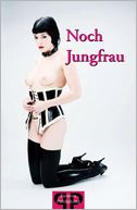 Noch Jungfrau: Sex, Leidenschaft, Lust und Erotik