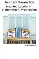 Haunted Bremerton: Haunted Locations of Bremerton, Washington