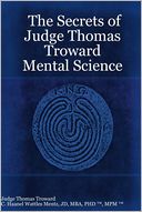 The Secrets of Judge Thomas Troward : Mental Science