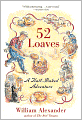 52 Loaves: One Man's Relentless Pursuit of Truth, Meaning, and a Perfect Crust