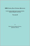 1850 Census, East Central Kentucky, Volume 8. Includes Counties of Clark, Estill, Fayette, Garrard, Jessamine, Madison, Montgomery and Owsley