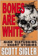 Bones Are White: Nine Disturbing Short Stories