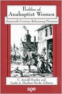 Profiles of Anabaptist Women: Sixteenth-Century Reforming Pioneers