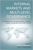 Internal Markets and Multi-level Governance: The Experience of the European Union, Australia, Canada, Switzerland, and the United States