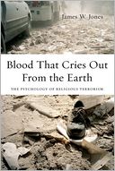 Blood That Cries Out from the Earth: The Psychology of Religious Terrorism
