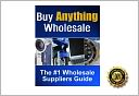 Buy Anything Wholesale - The #1 Wholesale Suppliers Guide