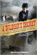 A Soldier's Secret: The Incredible True Story of Sarah Edmonds, a Civil War Hero