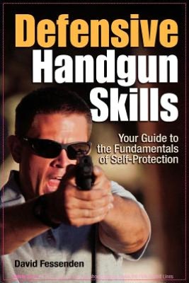 Defensive Handgun Skills: Your Guide to Fundamentals for Self-Protection