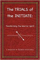The Trials of the Initiate: Transforming the Warrior Spirit