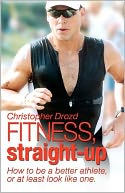 FITNESS, Straight-up: How you can be a better athlete, or at least look like One
