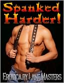 Spanked Harder: An Erotic BDSM Story