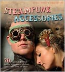 download Steampunk Accessories : 20 Projects to Help You Nail the Style book