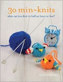 30 Min-Knits: What Can You Do in Half an Hour or Less?