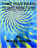 TAME YOUR BRAIN TO QUIT ADDICTIONS: A Brain Plan to Help You Quit Smoking For Good