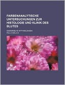 Farbenanalytische Untersuchungen Zur Histologie Und Klinik Des Blutes; Gesammelte Mittheilungen