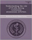 Understanding the role of B cells during Leishmania amazonensis infection.