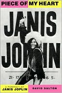 Piece of My Heart: The Life, Times, and Legend of Janis Joplin