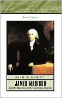 James Madison and the Creation of the American Republic
