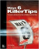 Maya 6 Killer Tips: The Hottest Collection of Cool Tips and Hidden Secrets for Maya 6 ( Killer Tips Series)