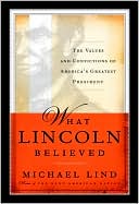 What Lincoln Believed: The Values and Convictions of America's Greatest President