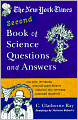 The New York Times Second Book Of Science Questions And Answers: 225 New, Unusual, Intriguing, And Just Plain Bizarre Inquiries Into Everyday Scientific Mysteries