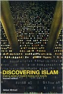 Discovering Islam: Making Sense of Muslim History and Society