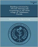 Building community: African dancing and drumming in the little village of Tallahassee, Florida.