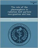 The role of the plasmasphere in radiation belt particle energization and loss.