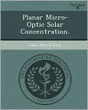 Planar Micro-Optic Solar Concentration.