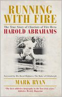 Running with Fire: The True Story of Chariots of Fire Hero Harold Abrahams