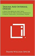 Trauma And Internal Disease: A Basis For Medical And Legal Evaluation Of The Etiology, Pathology, Clinical Processes, Following Injury
