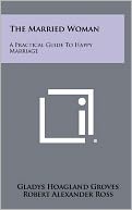 The Married Woman: A Practical Guide To Happy Marriage