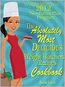 Weight Watchers 2012 New Points Plus Program The Absolutely Most Delicious Weight Watchers Recipes Cookbook