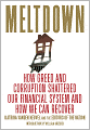 Meltdown: How Greed and Corruption Shattered Our Financial System and How We Can Recover