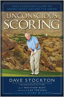 Unconscious Scoring: Dave Stockton's Guide to Saving Shots Around the Green