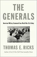 The Generals: American Military Command from World War II to Today