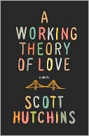 A Working Theory of Love by Scott Hutchins: NOOK Book Cover