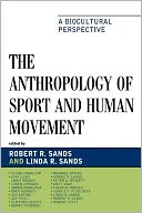 The Anthropology of Sport and Human Movement: A Biocultural Perspective