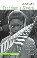 Freedom's Sword: The NAACP and the Struggle Against Racism in America, 1909-1969