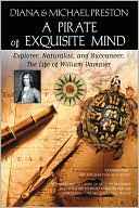 A Pirate of Exquisite Mind: The Life of William Dampier: Explorer, Naturalist, and Buccaneer