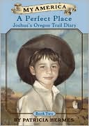 Perfect Place: Joshua's Oregon Trail Diary, Book Two