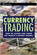Currency Trading: How to Access and Trade the World's Biggest Market (Wiley Trading Series)