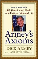 Armey's Axioms: 40 Hard-Earned Truths from Politics, Faith and Life
