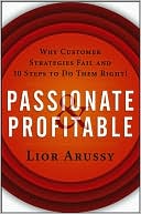 Passionate and Profitable: Why Customer Strategies Fail and Ten Steps to Do Them Right!
