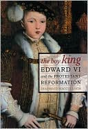 The Boy King: Edward VI and the Protestant Reformation