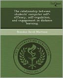 The relationship between students' computer self-efficacy, self-regulation, and engagement in distance learning.