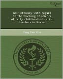Self-efficacy with regard to the teaching of science of early childhood education teachers in Korea.
