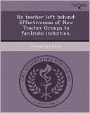 No teacher left behind: Effectiveness of New Teacher Groups to facilitate induction.