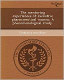 The mentoring experiences of executive pharmaceutical women: A phenomenological study.