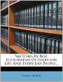 Sketches By Boz: Illustrative Of Every-day Life And Every-day People...
